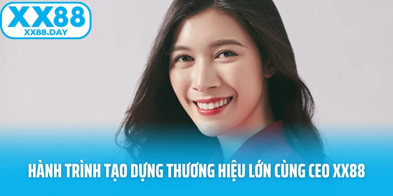 CEO XX88 Lan Lê – Con Đường Xây Dựng Sự Nghiệp Cùng XX88 - Slotmira